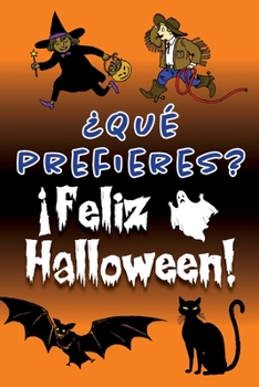 Paperback ?Qu? prefieres? ?Feliz Halloween!: Preguntas divertidas y fantasmales con ilustraciones para ponerte la piel de gallina. [Spanish] Book