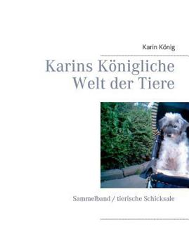 Paperback Karins Königliche Welt der Tiere: Sammelband / tierische Schicksale [German] Book