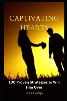 Paperback Captivating Hearts: 100 Proven Strategies to Win Him Over Book