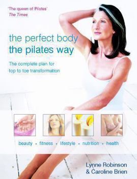 Paperback Perfect Body the Pilates Way: The Complete Plan for Top to Toe Transformation Book