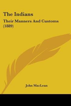 Paperback The Indians: Their Manners And Customs (1889) Book