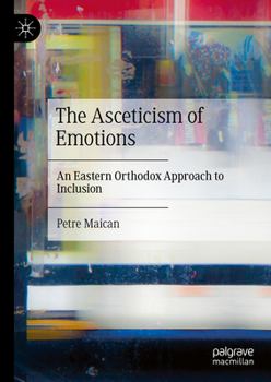 Hardcover The Asceticism of Emotions: An Eastern Orthodox Approach to Inclusion Book