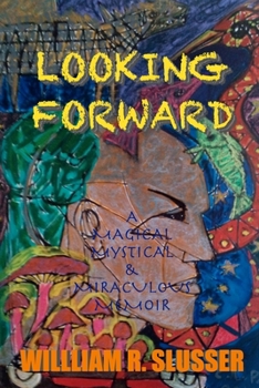 Paperback Looking Forward: A Magical Mysterious & Miraculous Memoir Book
