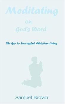 Paperback Meditating on God's Word: The Key to Successful Christian Living Book