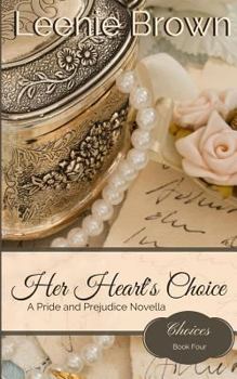 Her Heart's Choice: A Pride and Prejudice Novella (Choices Book 4) - Book #4 of the Choices