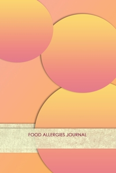 Food Allergies Journal: Professional Log To Track Diet And Symptoms To Indentify Food Intolerances And Digestive Disorders