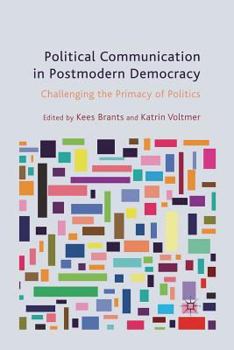 Paperback Political Communication in Postmodern Democracy: Challenging the Primacy of Politics Book