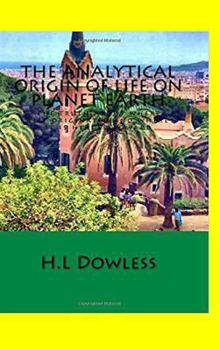 Hardcover The Analytical Origin Of Life On Planet Earth: What western governments do not want you to know Book