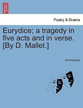 Paperback Eurydice; A Tragedy in Five Acts and in Verse. [By D. Mallet.] Book