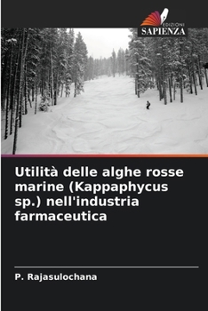 Utilità delle alghe rosse marine (Kappaphycus sp.) nell'industria farmaceutica (Italian Edition)