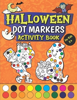 Paperback Halloween Dot Markers Activity Book: Fun Dot Art Dauber Coloring Book for Kids Ages 2+ Book