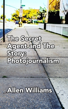 Paperback The Secret Agent and The Story: Photojournalism Book