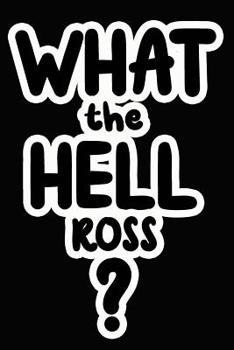 Paperback What the Hell Ross?: College Ruled Composition Book
