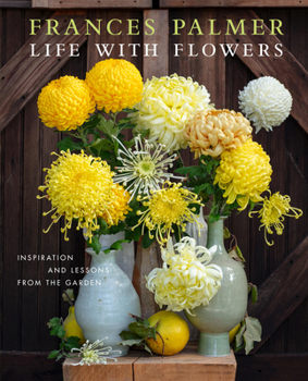 Hardcover Life with Flowers: Inspiration and Lessons from the Garden Book