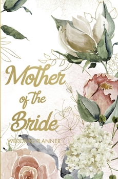 Mother of the Bride Wedding Planner: Wedding Planning Organizer with detailed worksheets, budget planner, guest lists, seating charts, checklists and ... Small convenient size to fit in your purse.