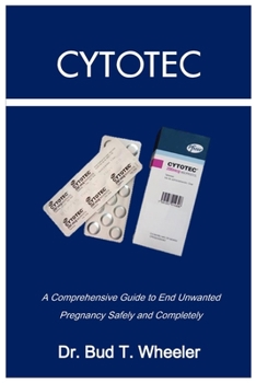 Paperback CYTOTEC: A Comprehensive Guide to End Unwanted Pregnancy Safely and Completely Book