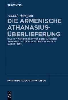 Die armenische Athanasius-Überlieferung - Book #69 of the PATRISTISCHE TEXTE UND STUDIEN