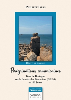Paperback Pérégrinations armoricaines: Tour de Bretagne sur le Sentier des Douaniers (GR 34) en 80 Jours [French] Book