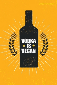 Paperback Vodka is Vegan 2020 Planner: Weekly + Monthly View - Vegan - 6x9 in - 2020 Calendar Organizer with Bonus Dotted Grid Pages + Inspirational Quotes + Book