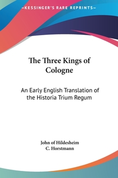 The Three Kings of Cologne: An Early English Translation of the "Historia Trium Regum"
