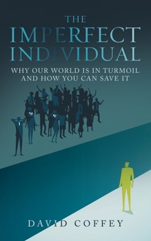 Paperback The Imperfect Individual: Why Our World Is in Turmoil and How You Can Save It Book