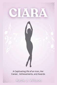 Ciara: A Captivating Life of An Icon, Her Awards, Achievements, and Career