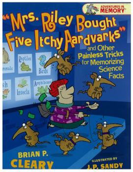 Mrs. Riley Bought Five Itchy Aardvarks and Other Painless Tricks for Memorizing Science Facts (Adventures in Memory) - Book  of the Adventures in Memory