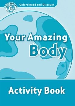 Paperback Oxford Read and Discover: Level 6: 1,050-Word Vocabularyyour Amazing Body Activity Book