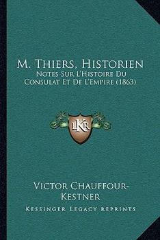 Paperback M. Thiers, Historien: Notes Sur L'Histoire Du Consulat Et De L'Empire (1863) [French] Book