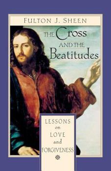Paperback The Cross and Beatitudes: Lessons on Love and Forgiveness Book