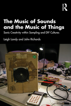 Paperback The Music of Sounds and the Music of Things: Sonic Creativity Within Sampling and DIY Cultures Book