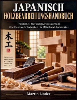 JAPANISCH HOLZBEARBEITUNGSHANDBUCH (German Edition)