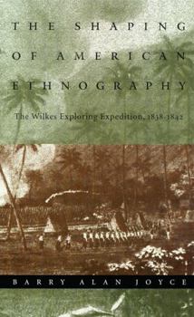 Hardcover The Shaping of American Ethnography: The Wilkes Exploring Expedition, 1838-1842 Book