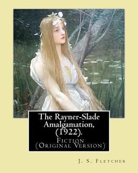 Paperback The Rayner-Slade Amalgamation, (1922). By: J. S. Fletcher: Genre: Fiction (Original Version) Book