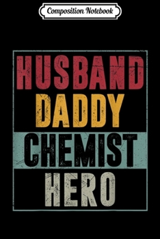 Paperback Composition Notebook: Mens Husband Daddy Chemist Hero Fathers day Gifts Journal/Notebook Blank Lined Ruled 6x9 100 Pages Book
