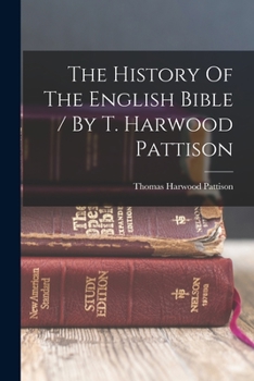 Paperback The History Of The English Bible / By T. Harwood Pattison Book