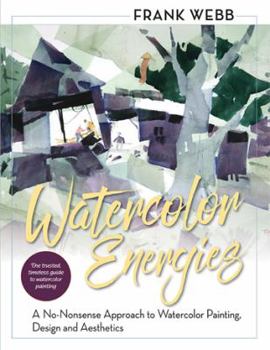 Paperback Watercolor Energies: A No-Nonsense Approach to Watercolor Painting, Design and Esthetics Book