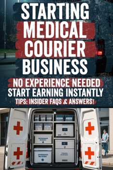Starting Medical Courier Business: The Complete Guide to Success in Healthcare Logistics