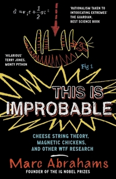 Paperback This Is Improbable: Cheese String Theory, Magnetic Chickens and Other Wtf Research Book