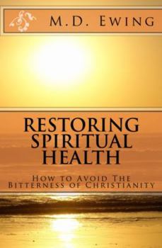 Paperback Restoring Spiritual Health: How To Avoid The Bitterness of Christianity Book