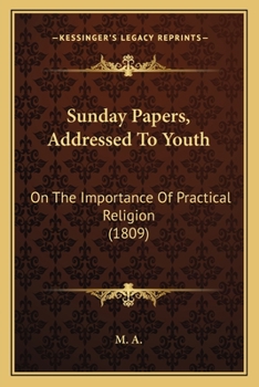Paperback Sunday Papers, Addressed To Youth: On The Importance Of Practical Religion (1809) Book