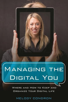 Paperback Managing the Digital You: Where and How to Keep and Organize Your Digital Life Book