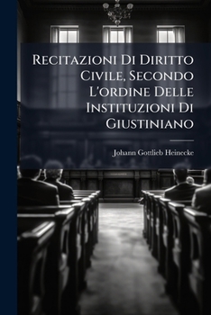 Paperback Recitazioni Di Diritto Civile, Secondo L'ordine Delle Instituzioni Di Giustiniano: Opera Postuma... [Italian] Book