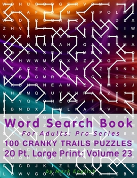 Paperback Word Search Book For Adults: Pro Series, 100 Cranky Trails Puzzles, 20 Pt. Large Print, Vol. 23 Book