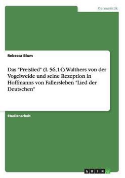 Paperback Das "Preislied" (L 56,14) Walthers von der Vogelweide und seine Rezeption in Hoffmanns von Fallersleben "Lied der Deutschen" [German] Book