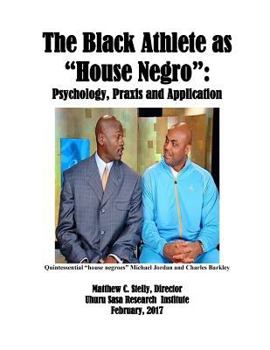 Paperback The Black Athlete as House Negro: Psychology, Praxis and Application Book