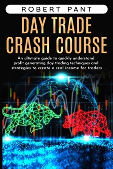 Paperback Day Trade Crash Course: An ultimate guide to quickly understand profit generating day trading techniques and strategies to create a real incom Book