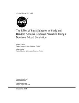 Paperback The Effect of Basis Selection on Static and Random Acoustic Response Prediction Using a Nonlinear Modal Simulation Book