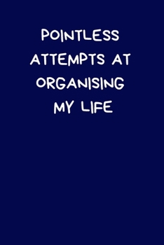 Paperback Pointless Attempts At Organising My Life: Funny Secret Santa Notebook Gifts For Coworkers, Novelty Christmas Gifts for Colleagues, Naughty Rude Gag No Book