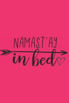 Paperback Namast'ay In Bed: Gag Gift: Funny Saying: Lined Notebook: Journal To Write In. Yoga Lover Gift Idea Book